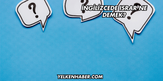 İngilizcede Israr Ne Demek?