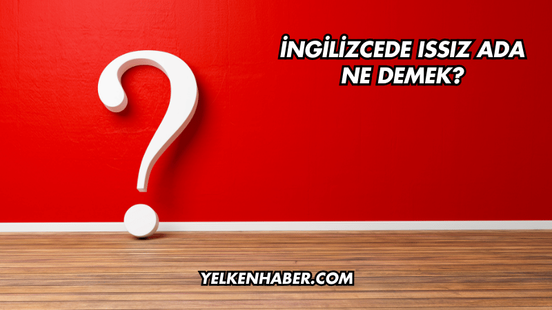 İngilizcede Issız Ada Ne Demek?