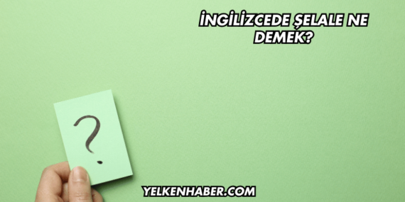 İngilizcede Şelale Ne Demek?