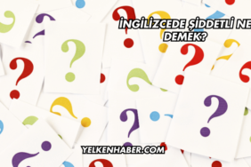 İngilizcede Şiddetli Ne Demek?