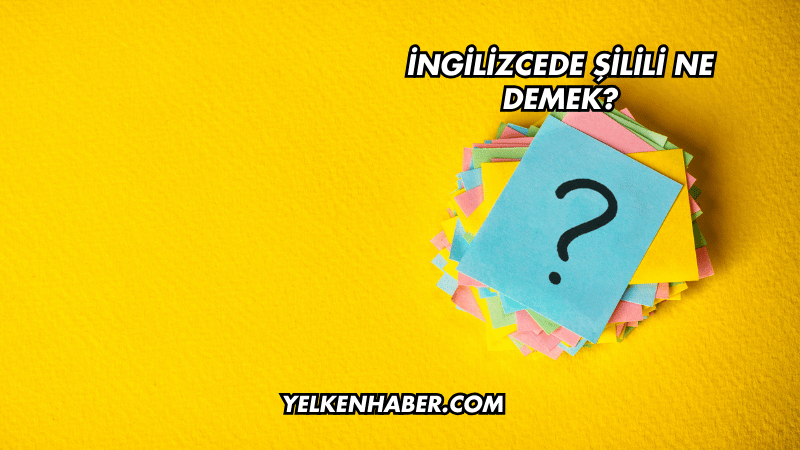 İngilizcede Şilili Ne Demek?
