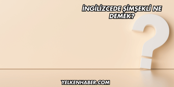 İngilizcede Şimşekli Ne Demek?