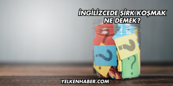 İngilizcede Şirk Koşmak Ne Demek?