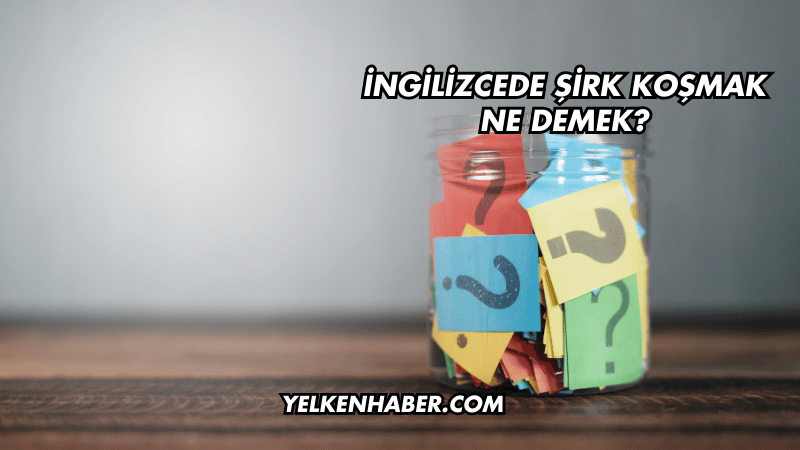 İngilizcede Şirk Koşmak Ne Demek?