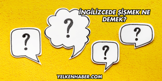 İngilizcede Şişmek Ne Demek?
