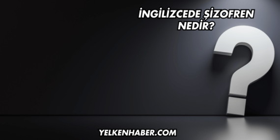 İngilizcede Şizofren Nedir?