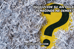 İngilizcede Şu An Öğlen Yemeğinde Ne Demek?