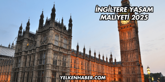 İngiltere Yaşam Maliyeti 2025