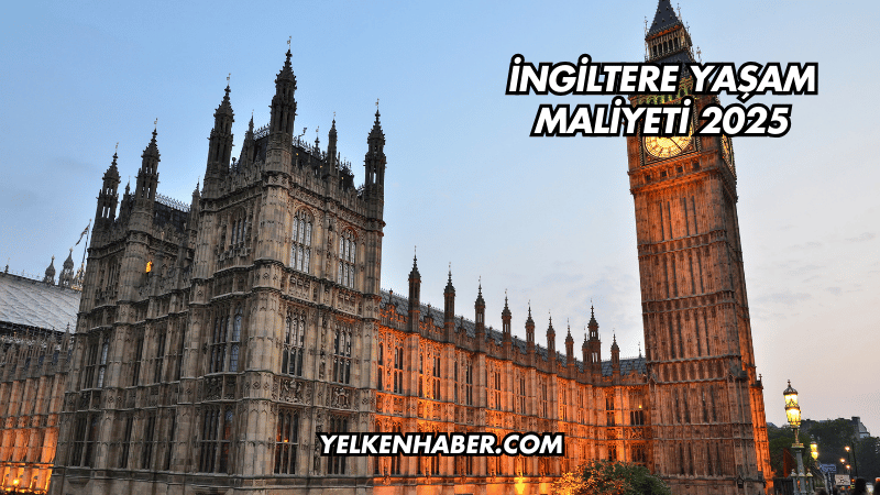 İngiltere Yaşam Maliyeti 2025