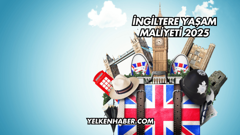 İngiltere Yaşam Maliyeti 2025