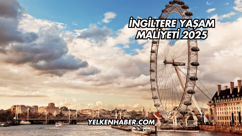 İngiltere Yaşam Maliyeti 2025