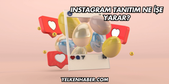 Instagram Tanıtım Ne İşe Yarar?