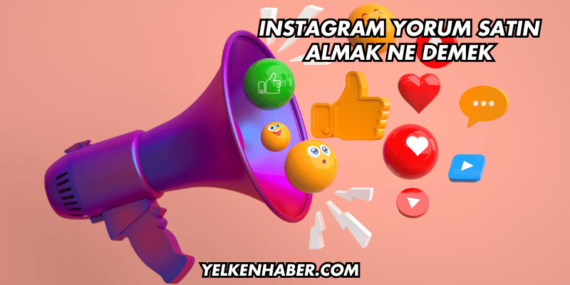 Instagram Yorum Satın Almak Ne Demek