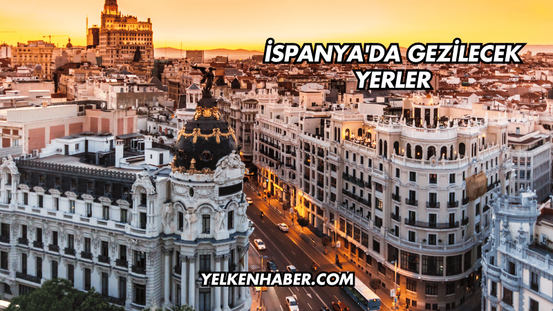 İspanya'da Gezilecek Yerler