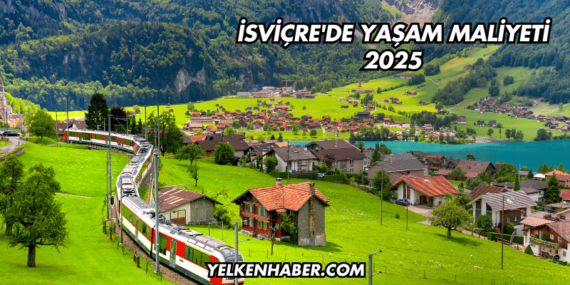 İsviçre’de Yaşam Maliyeti 2025
