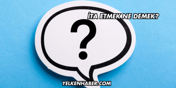 İta Etmek Ne Demek?