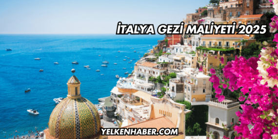 İtalya Gezi Maliyeti 2025