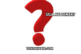 İzla Ne Demek?