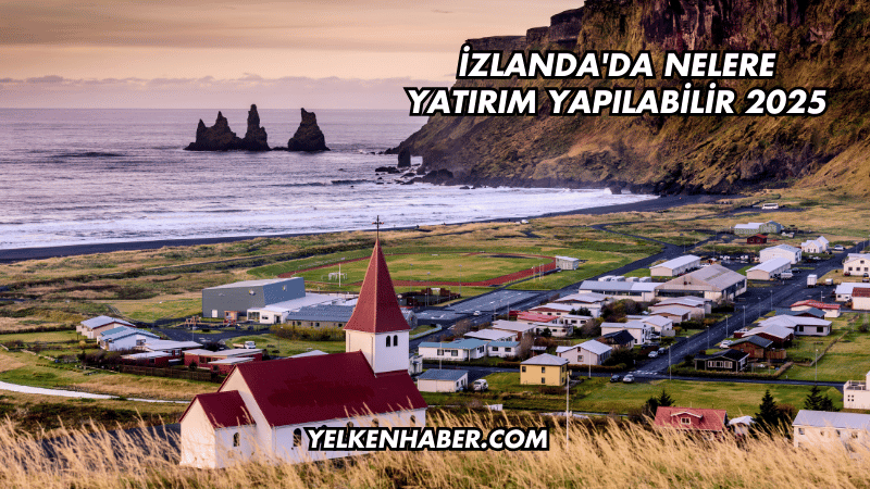 İzlanda'da Nelere Yatırım Yapılabilir 2025