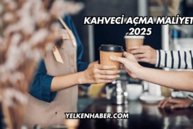 Kahveci Açma Maliyeti 2025
