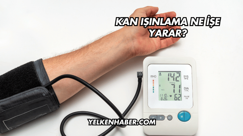 Kan Işınlama Ne İşe Yarar?