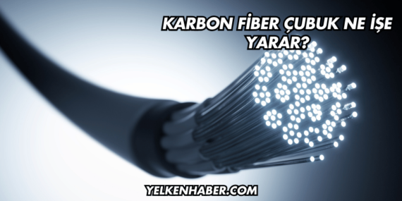 Karbon Fiber Çubuk Ne İşe Yarar?