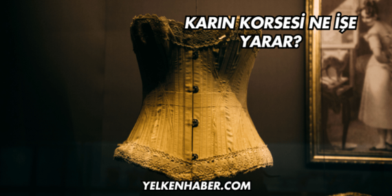 Karın Korsesi Ne İşe Yarar?
