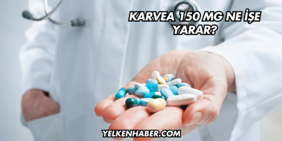 Karvea 150 mg Ne İşe Yarar?