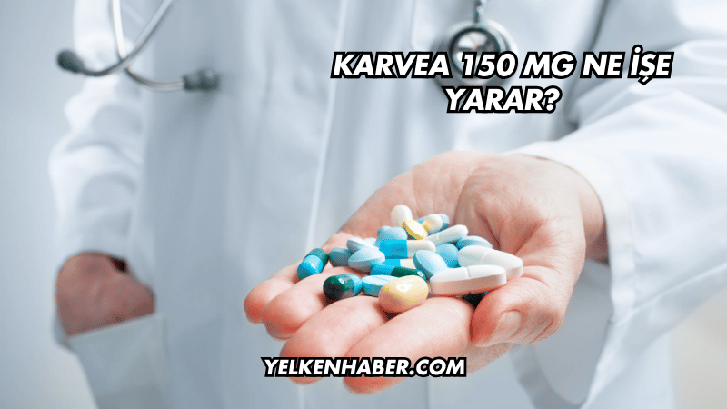 Karvea 150 mg Ne İşe Yarar?