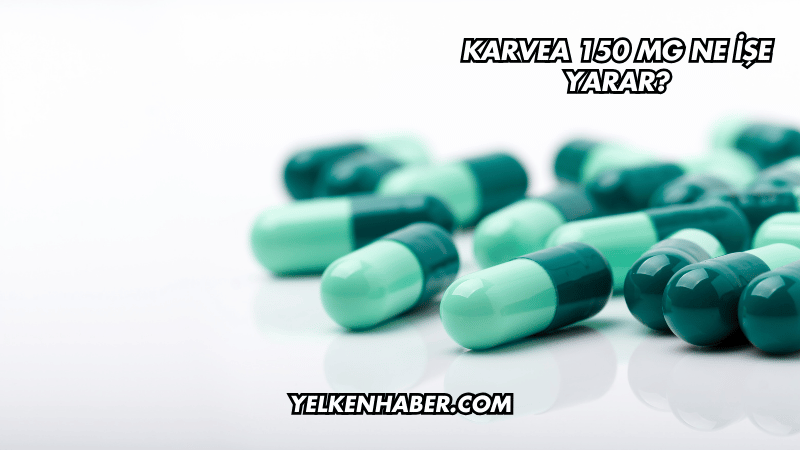 Karvea 150 mg Ne İşe Yarar?
