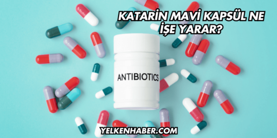 Katarin Mavi Kapsül Ne İşe Yarar?