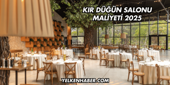 Kır Düğün Salonu Maliyeti 2025