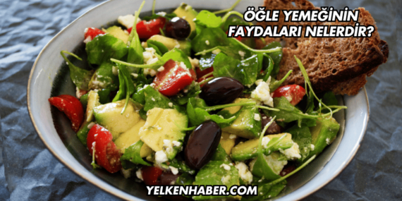 Öğle Yemeğinin Faydaları Nelerdir?