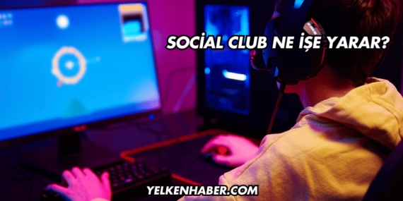 Social Club Ne İşe Yarar?