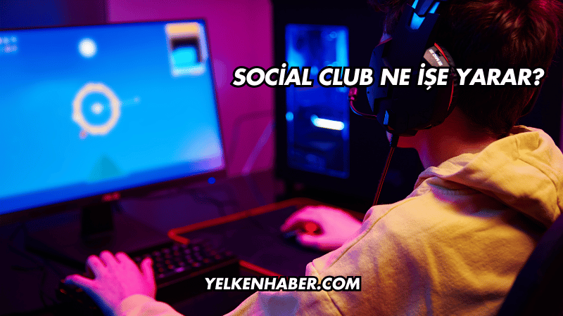 Social Club Ne İşe Yarar?