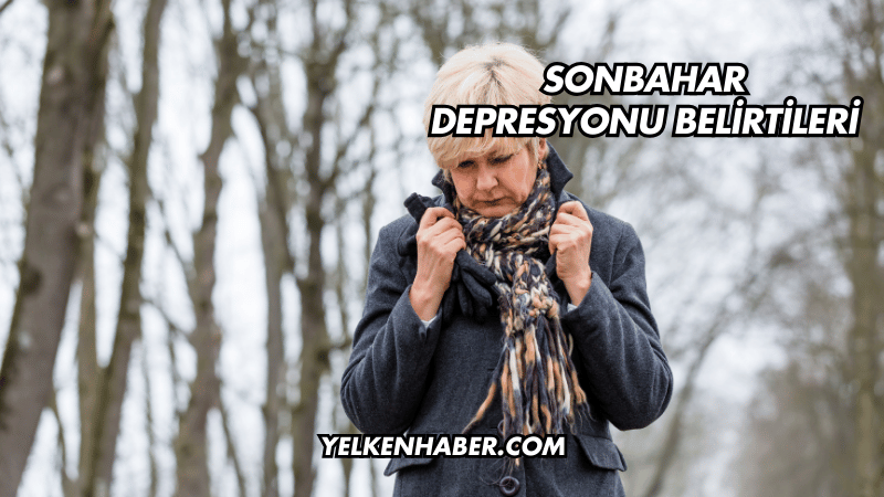 Sonbahar Depresyonu Belirtileri