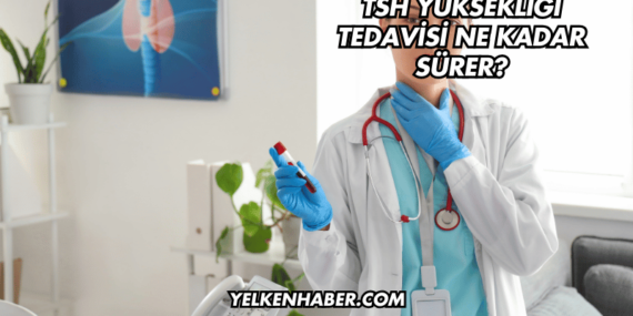 TSH Yüksekliği Tedavisi Ne Kadar Sürer?