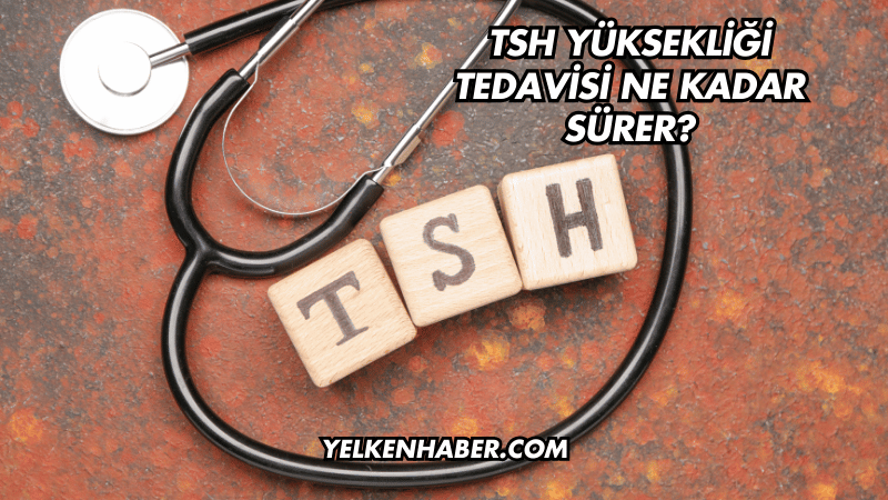 TSH Yüksekliği Tedavisi Ne Kadar Sürer?