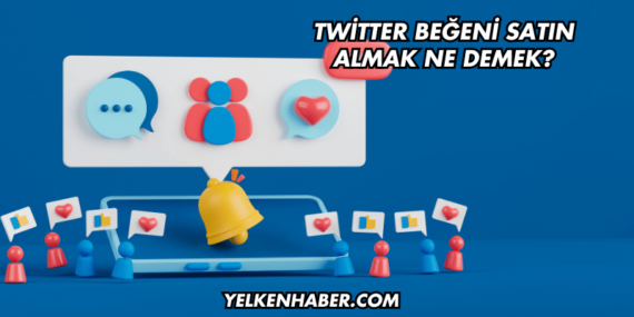 Twitter Beğeni Satın Almak Ne Demek?
