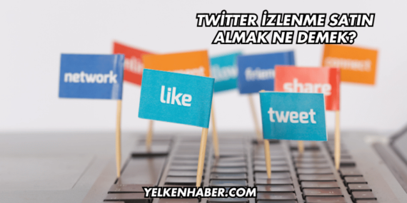 Twitter İzlenme Satın Almak Ne Demek?
