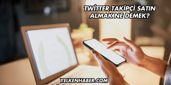 Twitter Takipçi Satın Almak Ne Demek?
