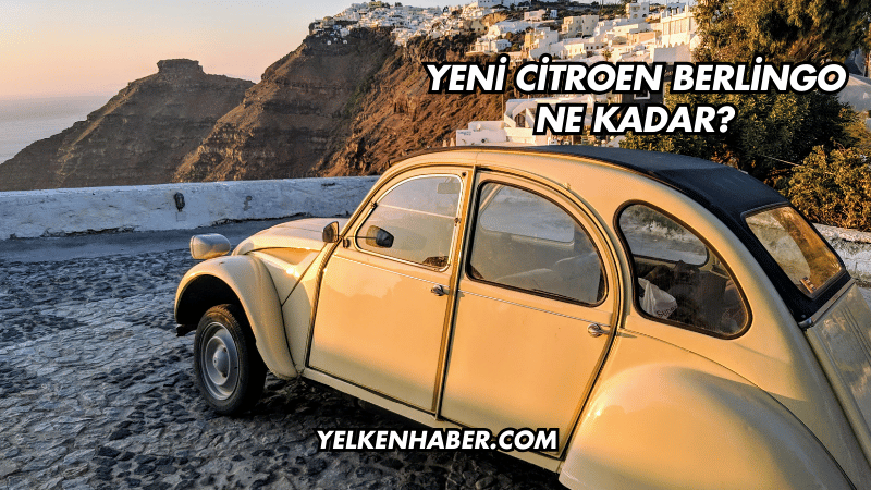 Yeni Citroen Berlingo Ne Kadar?