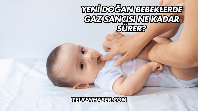 Yeni Doğan Bebeklerde Gaz Sancısı Ne Kadar Sürer?