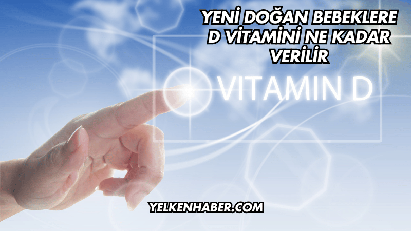 Yeni Doğan Bebeklere D Vitamini Ne Kadar Verilir