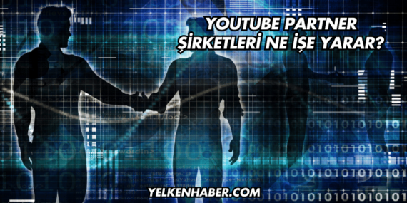 YouTube Partner Şirketleri Ne İşe Yarar?