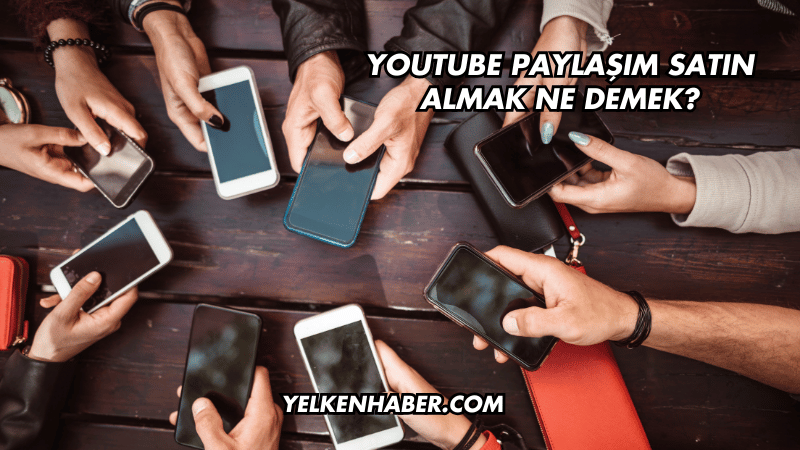 YouTube Paylaşım Satın Almak Ne Demek?