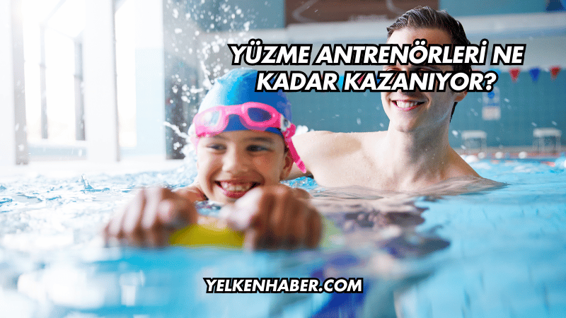 Yüzme Antrenörleri Ne Kadar Kazanıyor?