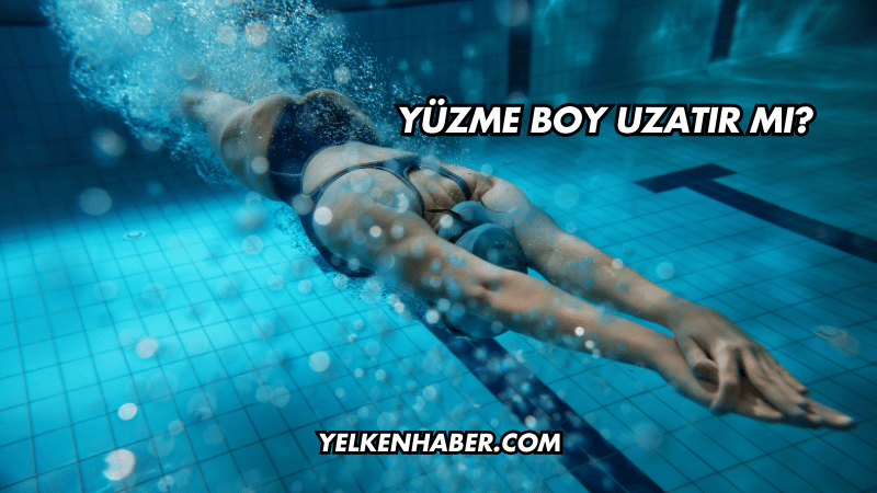 Yüzme Boy Uzatır mı?