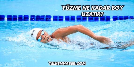 Yüzme Ne Kadar Boy Uzatır?