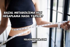Bazal Metabolizma Hızı Hesaplama Nasıl Yapılır?